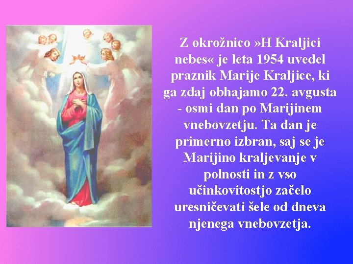 Z okrožnico » H Kraljici nebes « je leta 1954 uvedel praznik Marije Kraljice,