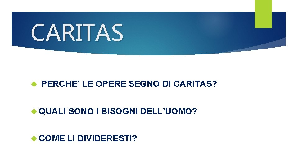 CARITAS PERCHE’ LE OPERE SEGNO DI CARITAS? QUALI SONO I BISOGNI DELL’UOMO? COME LI