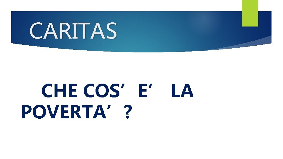 CARITAS CHE COS’E’ LA POVERTA’? 