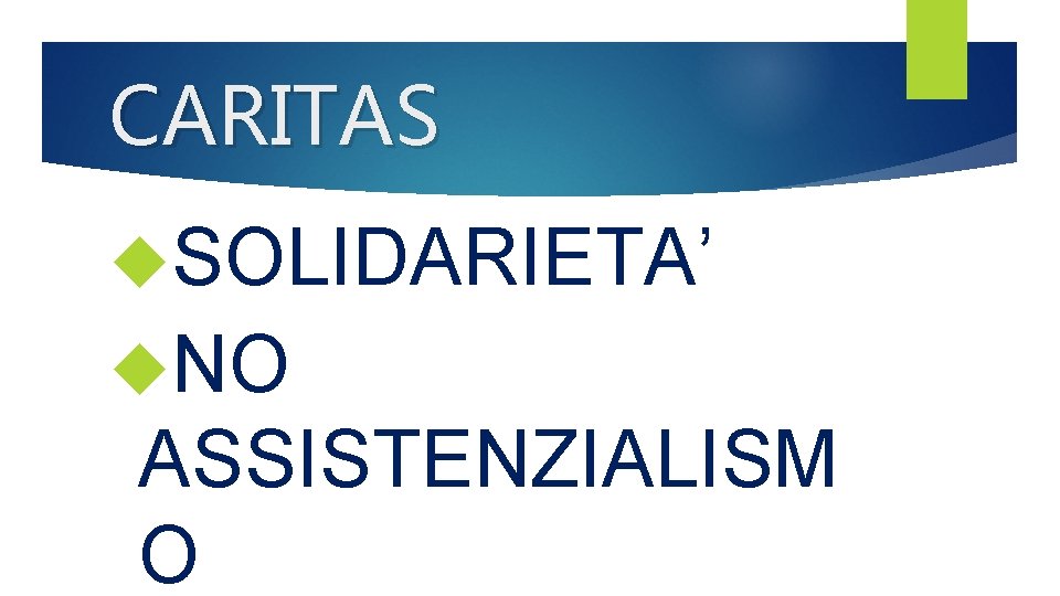 CARITAS SOLIDARIETA’ NO ASSISTENZIALISM O 