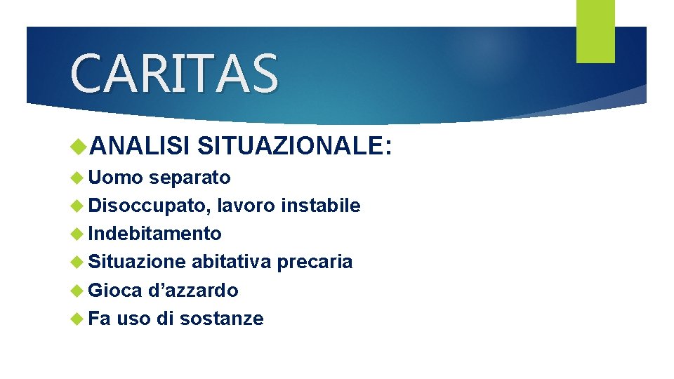 CARITAS ANALISI SITUAZIONALE: Uomo separato Disoccupato, lavoro instabile Indebitamento Situazione abitativa precaria Gioca d’azzardo