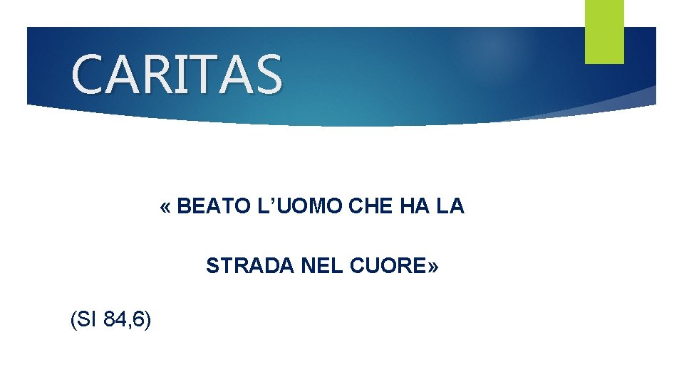 CARITAS « BEATO L’UOMO CHE HA LA STRADA NEL CUORE» (SI 84, 6) 