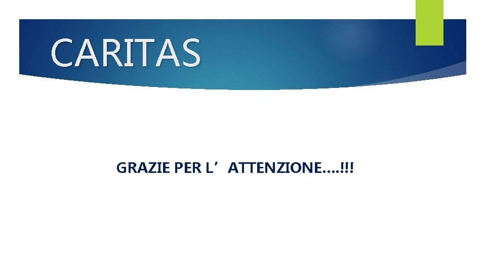 CARITAS GRAZIE PER L’ATTENZIONE…. !!! 