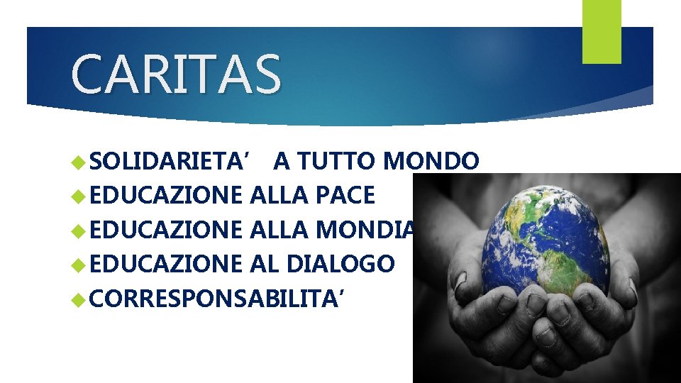 CARITAS SOLIDARIETA’ A TUTTO MONDO EDUCAZIONE ALLA PACE EDUCAZIONE ALLA MONDIALITA’ EDUCAZIONE AL DIALOGO