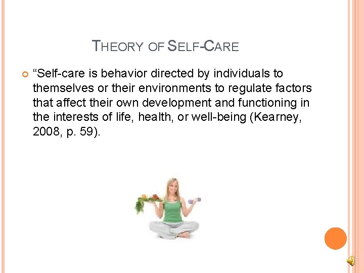 THEORY OF SELF-CARE “Self-care is behavior directed by individuals to themselves or their environments