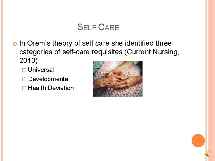 SELF CARE In Orem’s theory of self care she identified three categories of self-care