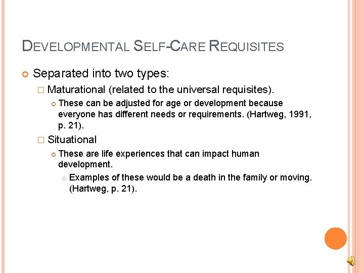 DEVELOPMENTAL SELF-CARE REQUISITES Separated into two types: � Maturational (related to the universal requisites).