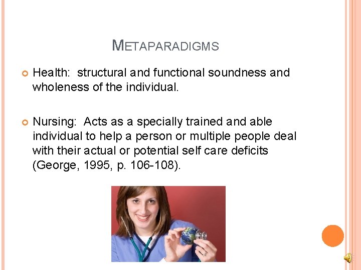 METAPARADIGMS Health: structural and functional soundness and wholeness of the individual. Nursing: Acts as