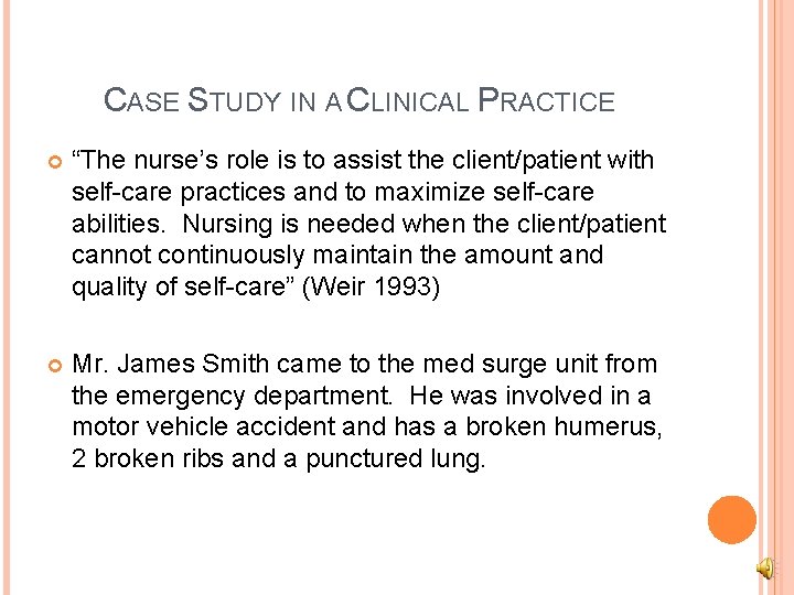 CASE STUDY IN A CLINICAL PRACTICE “The nurse’s role is to assist the client/patient