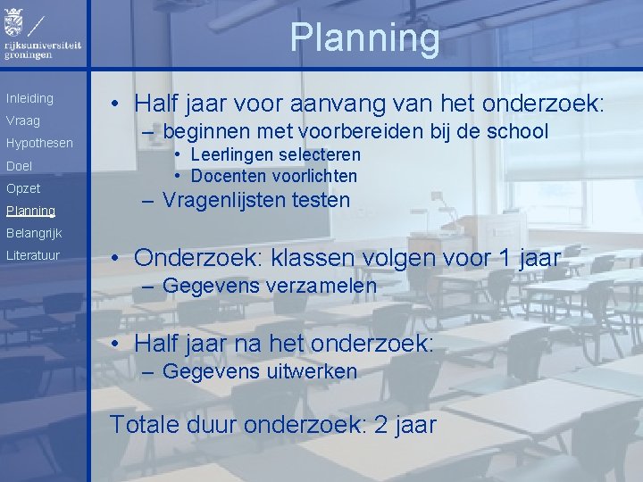 Planning Inleiding Vraag Hypothesen Doel Opzet Planning • Half jaar voor aanvang van het