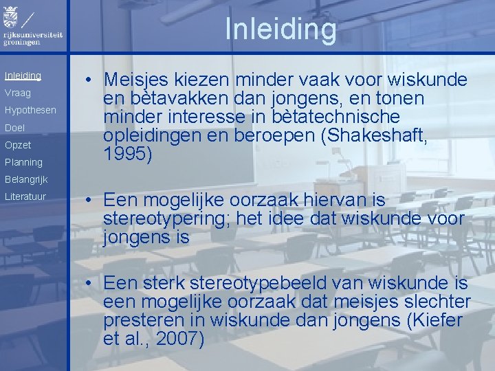 Inleiding Vraag Hypothesen Doel Opzet Planning • Meisjes kiezen minder vaak voor wiskunde en