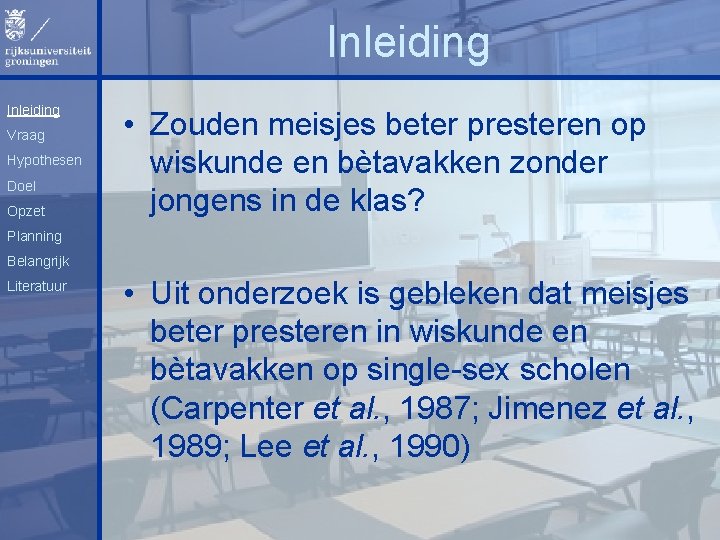 Inleiding Vraag Hypothesen Doel Opzet • Zouden meisjes beter presteren op wiskunde en bètavakken