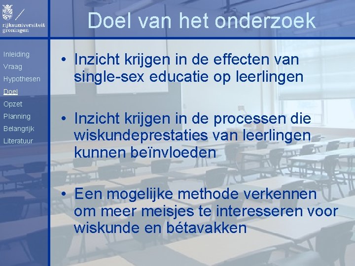 Doel van het onderzoek Inleiding Vraag Hypothesen • Inzicht krijgen in de effecten van