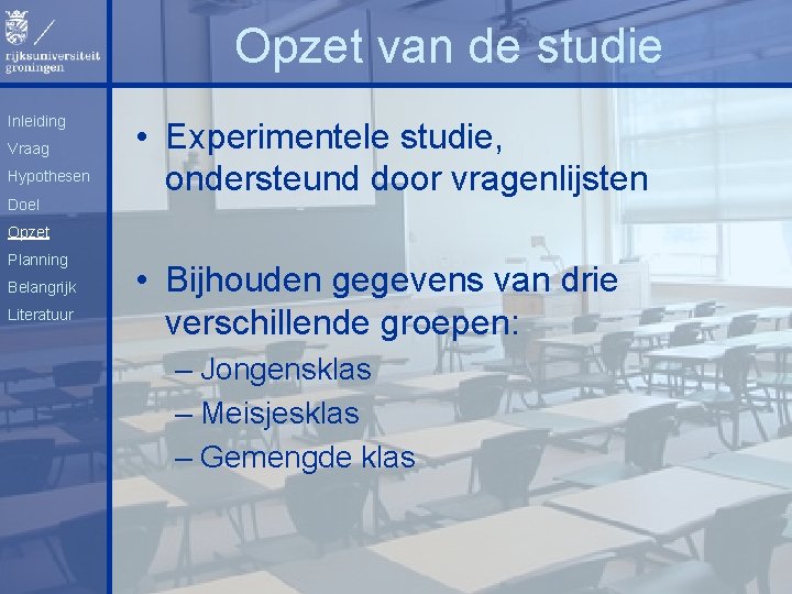 Opzet van de studie Inleiding Vraag Hypothesen Doel • Experimentele studie, ondersteund door vragenlijsten