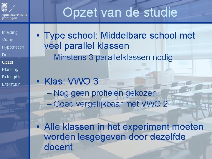 Opzet van de studie Inleiding Vraag Hypothesen Doel Opzet • Type school: Middelbare school