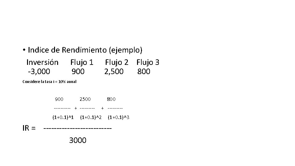  • Indice de Rendimiento (ejemplo) Inversión Flujo 1 Flujo 2 Flujo 3 -3,