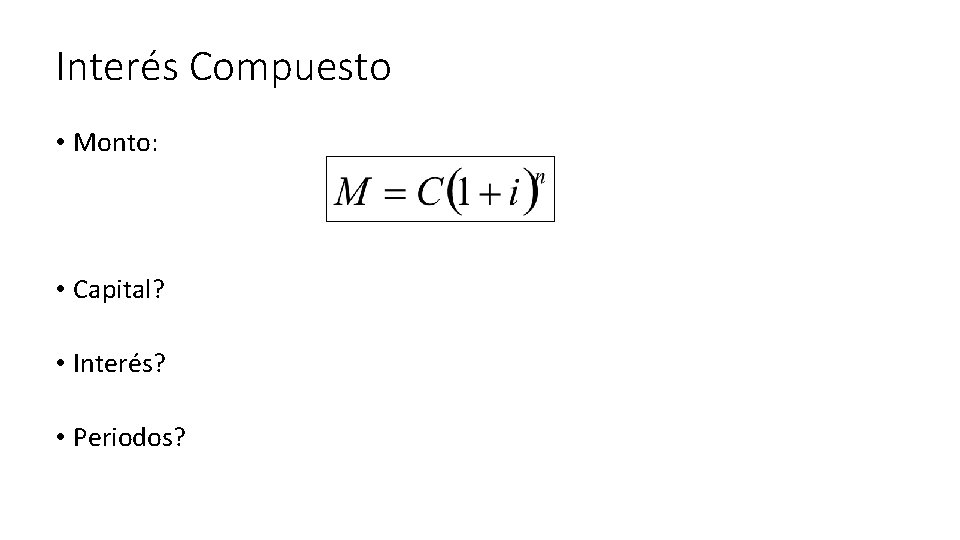 Interés Compuesto • Monto: • Capital? • Interés? • Periodos? 