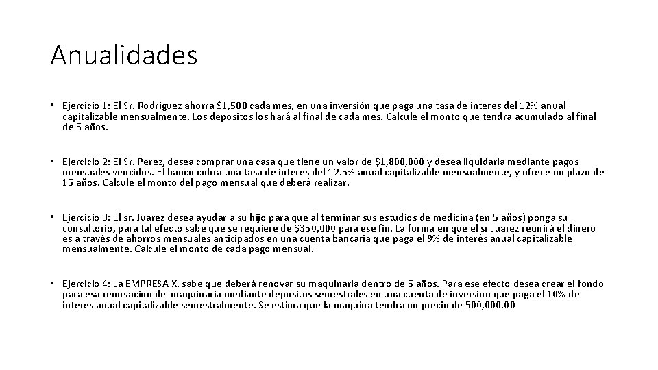 Anualidades • Ejercicio 1: El Sr. Rodriguez ahorra $1, 500 cada mes, en una