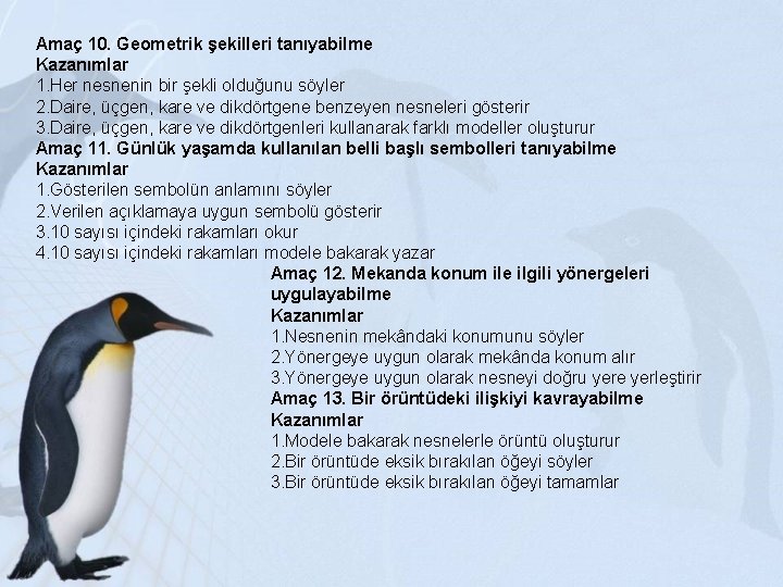 Amaç 10. Geometrik şekilleri tanıyabilme Kazanımlar 1. Her nesnenin bir şekli olduğunu söyler 2.