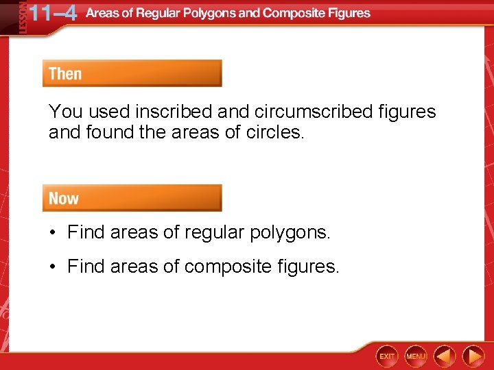 You used inscribed and circumscribed figures and found the areas of circles. • Find