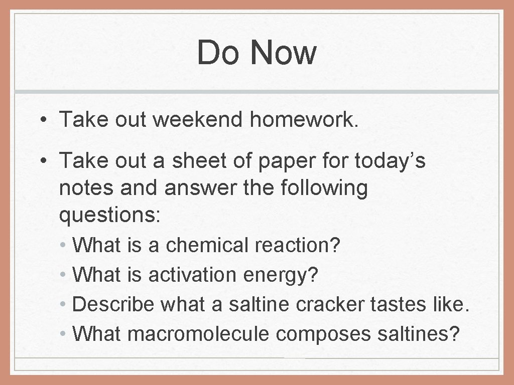 Do Now • Take out weekend homework. • Take out a sheet of paper