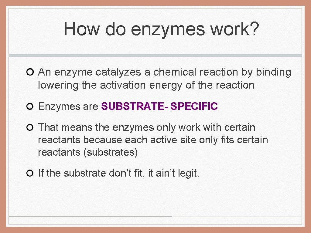 How do enzymes work? An enzyme catalyzes a chemical reaction by binding lowering the