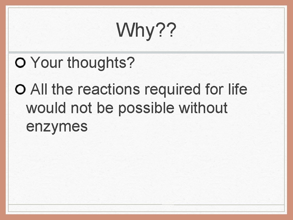 Why? ? Your thoughts? All the reactions required for life would not be possible