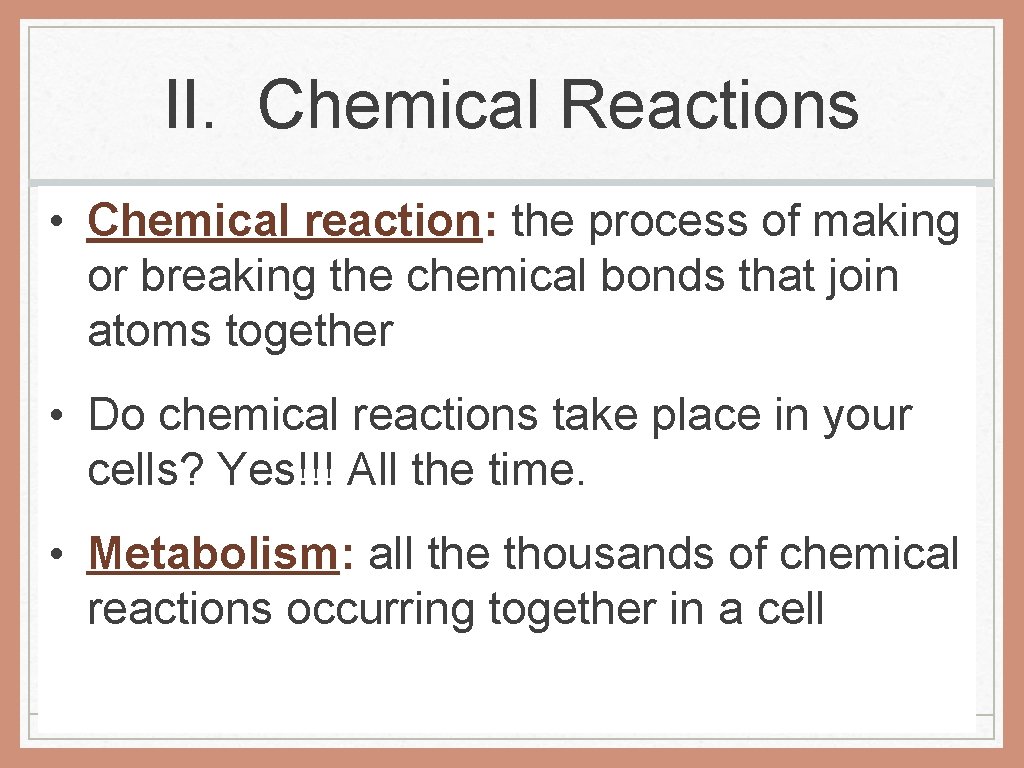 II. Chemical Reactions • Chemical reaction: the process of making or breaking the chemical