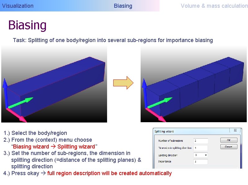 Visualization Biasing Volume & mass calculation Biasing Task: Splitting of one body/region into several