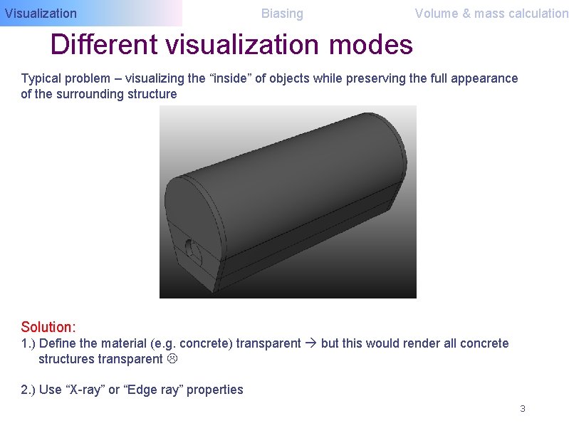 Visualization Biasing Volume & mass calculation Different visualization modes Typical problem – visualizing the