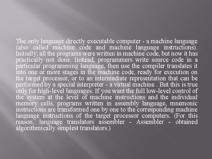 The only language directly executable computer - a machine language (also called machine code