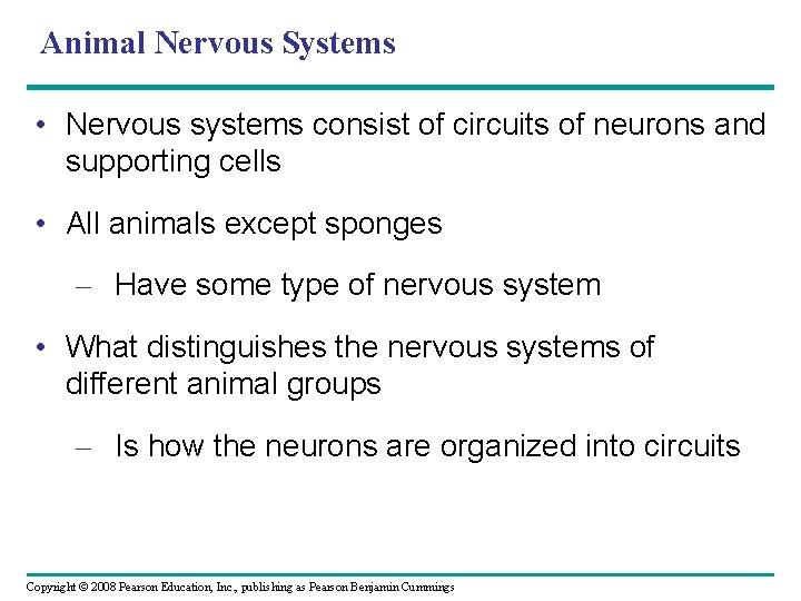 Animal Nervous Systems • Nervous systems consist of circuits of neurons and supporting cells