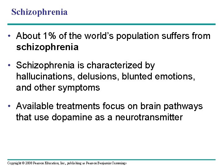 Schizophrenia • About 1% of the world’s population suffers from schizophrenia • Schizophrenia is