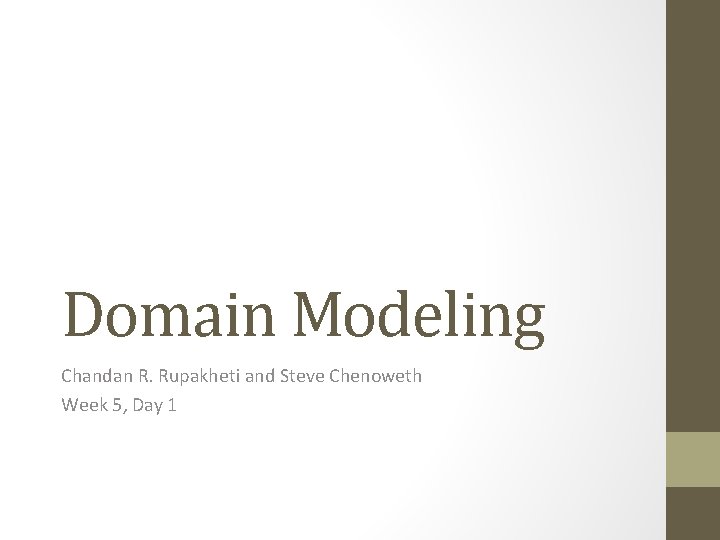 Domain Modeling Chandan R. Rupakheti and Steve Chenoweth Week 5, Day 1 