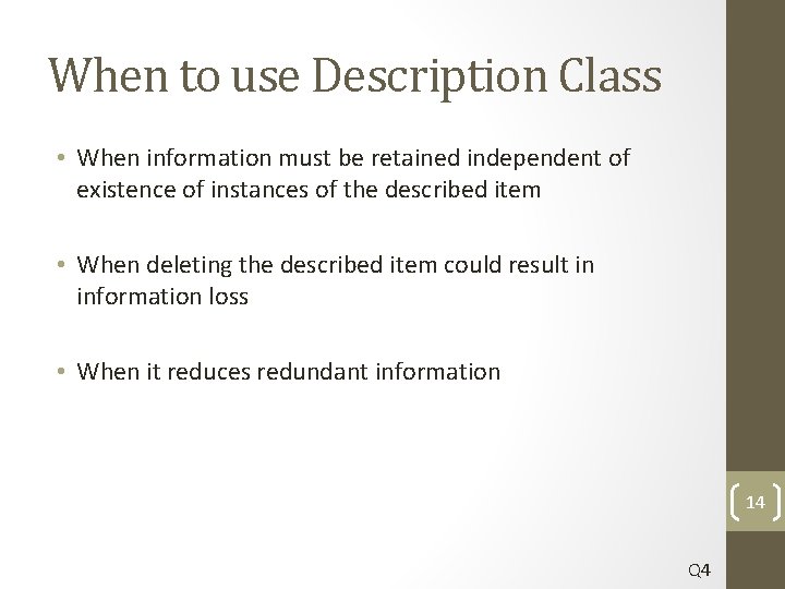 When to use Description Class • When information must be retained independent of existence