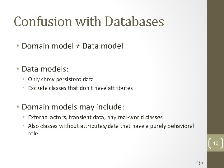 Confusion with Databases • Domain model ≠ Data model • Data models: • Only
