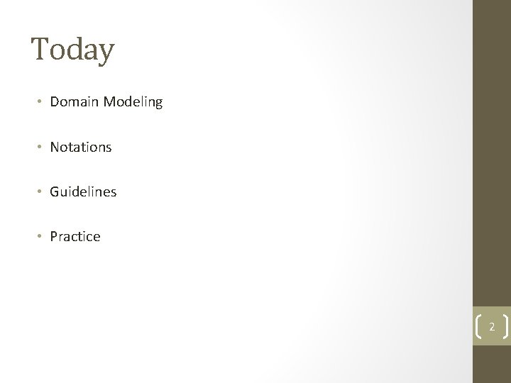 Today • Domain Modeling • Notations • Guidelines • Practice 2 