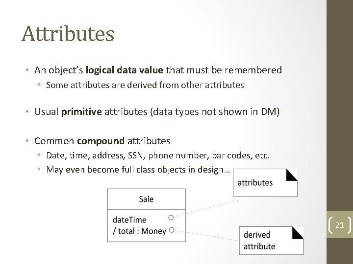 Attributes • An object’s logical data value that must be remembered • Some attributes