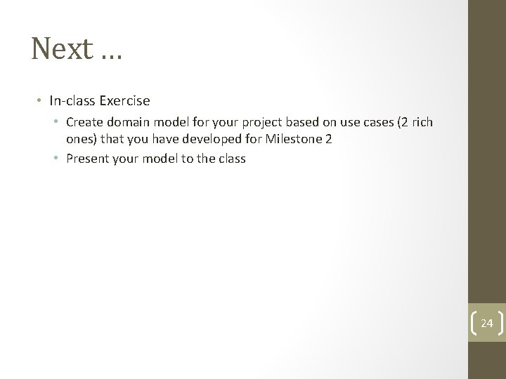Next … • In-class Exercise • Create domain model for your project based on