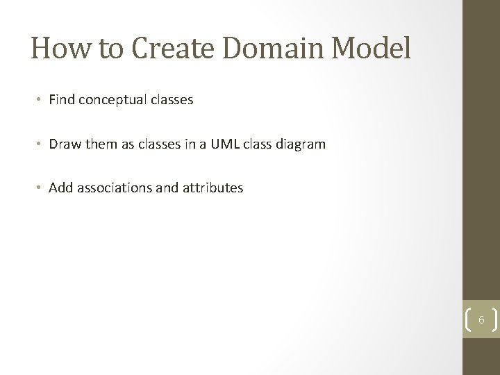 How to Create Domain Model • Find conceptual classes • Draw them as classes