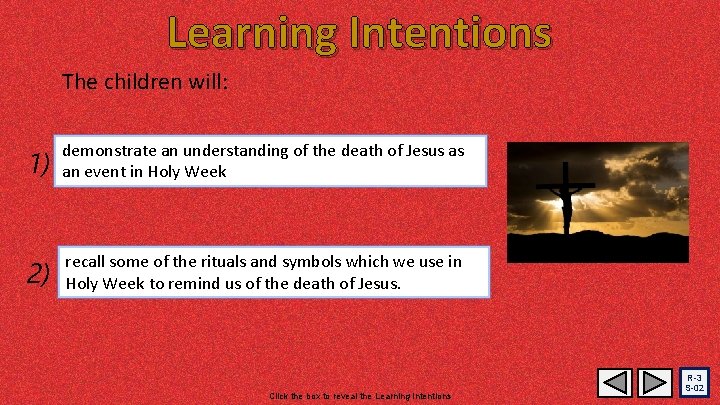 Learning Intentions The children will: 1) demonstrate an understanding of the death of Jesus