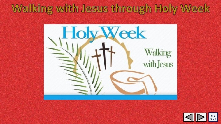 Walking with Jesus through Holy Week R-3 S-07 