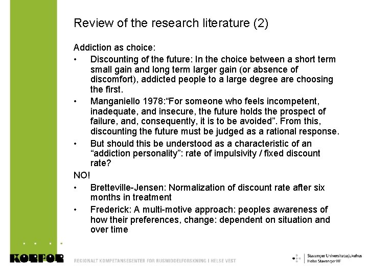 Review of the research literature (2) Addiction as choice: • Discounting of the future: