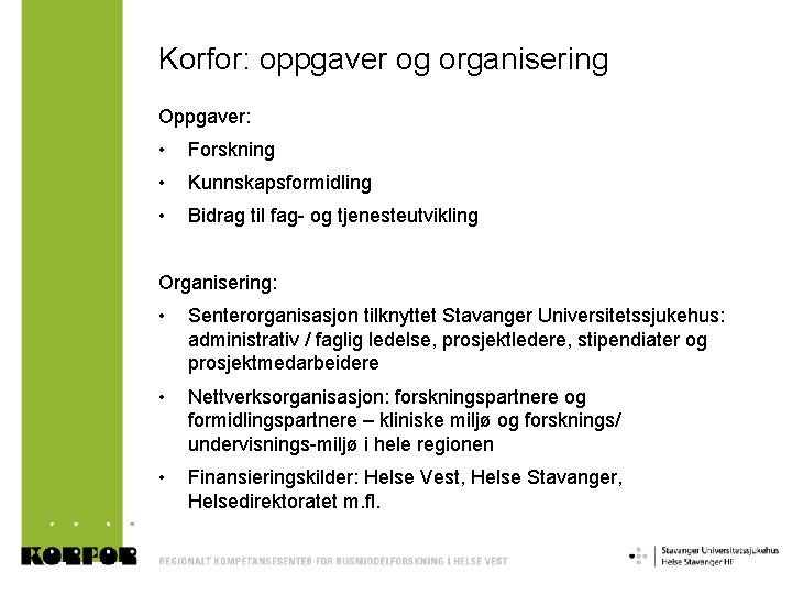 Korfor: oppgaver og organisering Oppgaver: • Forskning • Kunnskapsformidling • Bidrag til fag- og