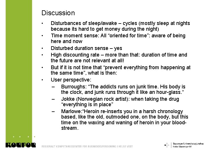 Discussion • • • Disturbances of sleep/awake – cycles (mostly sleep at nights because