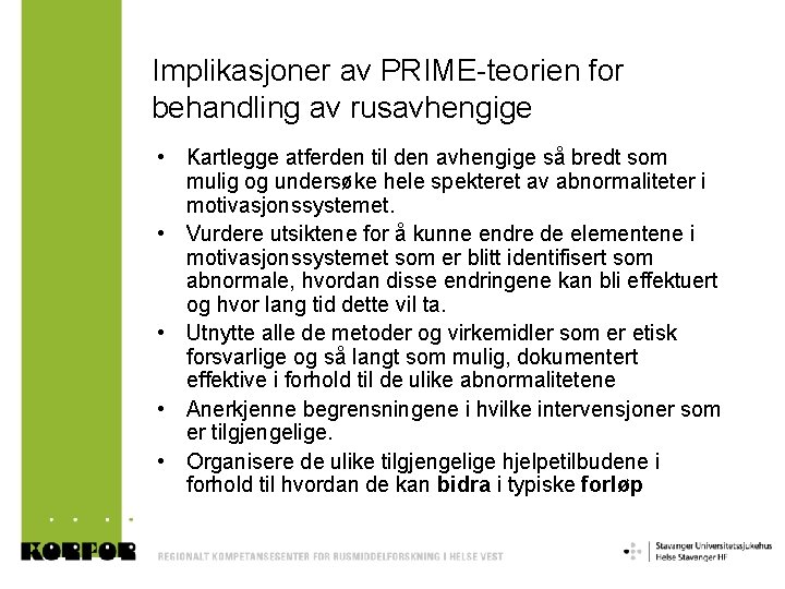 Implikasjoner av PRIME-teorien for behandling av rusavhengige • Kartlegge atferden til den avhengige så