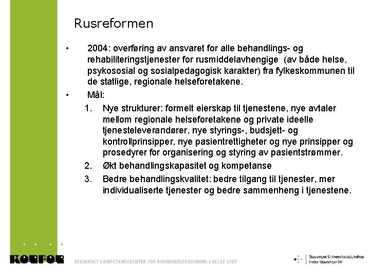 Rusreformen • • 2004: overføring av ansvaret for alle behandlings- og rehabiliteringstjenester for rusmiddelavhengige