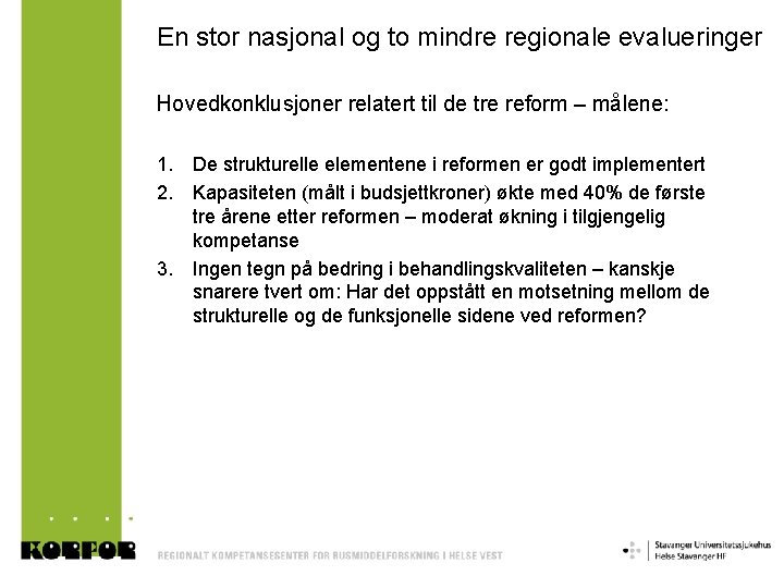 En stor nasjonal og to mindre regionale evalueringer Hovedkonklusjoner relatert til de tre reform