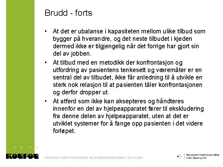 Brudd - forts • At det er ubalanse i kapasiteten mellom ulike tilbud som