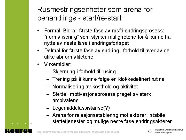 Rusmestringsenheter som arena for behandlings - start/re-start • Formål: Bidra i første fase av Rusmestringsenheter som arena for behandlings - start/re-start • Formål: Bidra i første fase av
